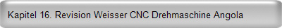Kapitel 16. Revision Weisser CNC Drehmaschine Angola 