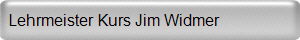 Lehrmeister Kurs Jim Widmer