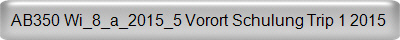 AB350 Wi_8_a_2015_5 Vorort Schulung Trip 1 2015   